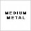 MEDIUM METAL